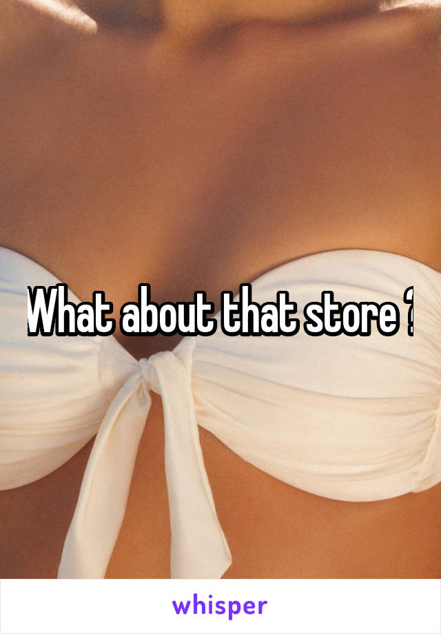 What about that store ?