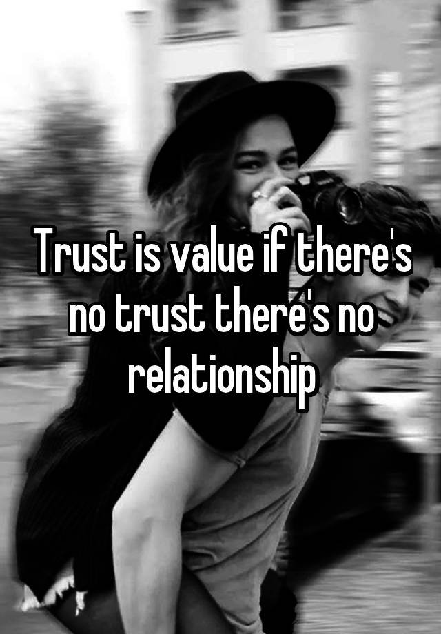 trust-is-value-if-there-s-no-trust-there-s-no-relationship