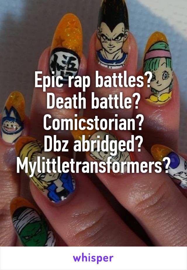 Epic rap battles?
Death battle?
Comicstorian?
Dbz abridged?
Mylittletransformers?
