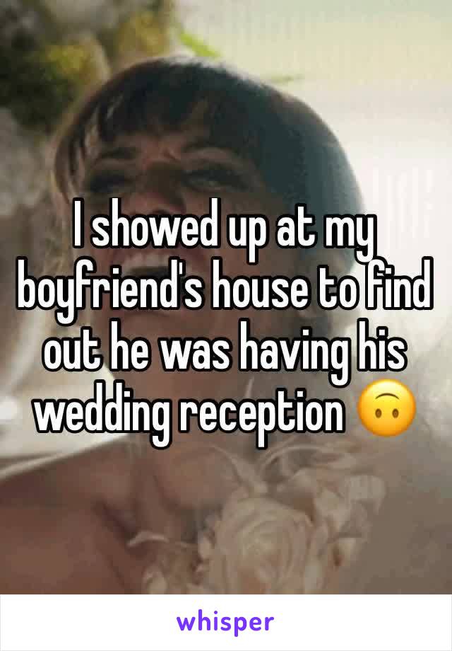 I showed up at my boyfriend's house to find out he was having his wedding reception 🙃