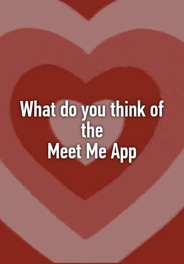 what-do-you-think-of-the-meet-me-app