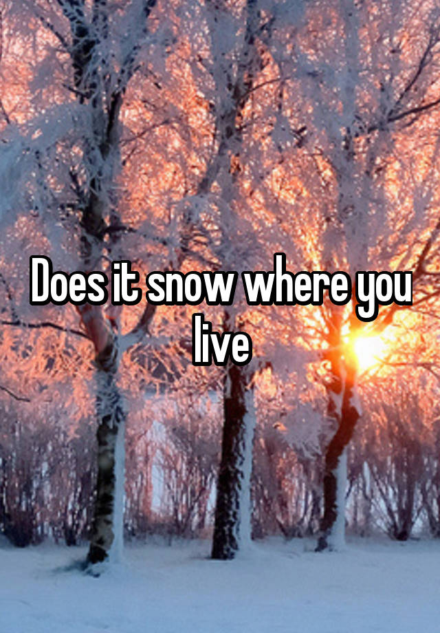 does-it-snow-where-you-live