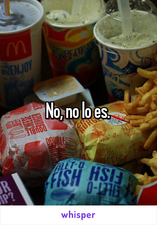 No, no lo es. 