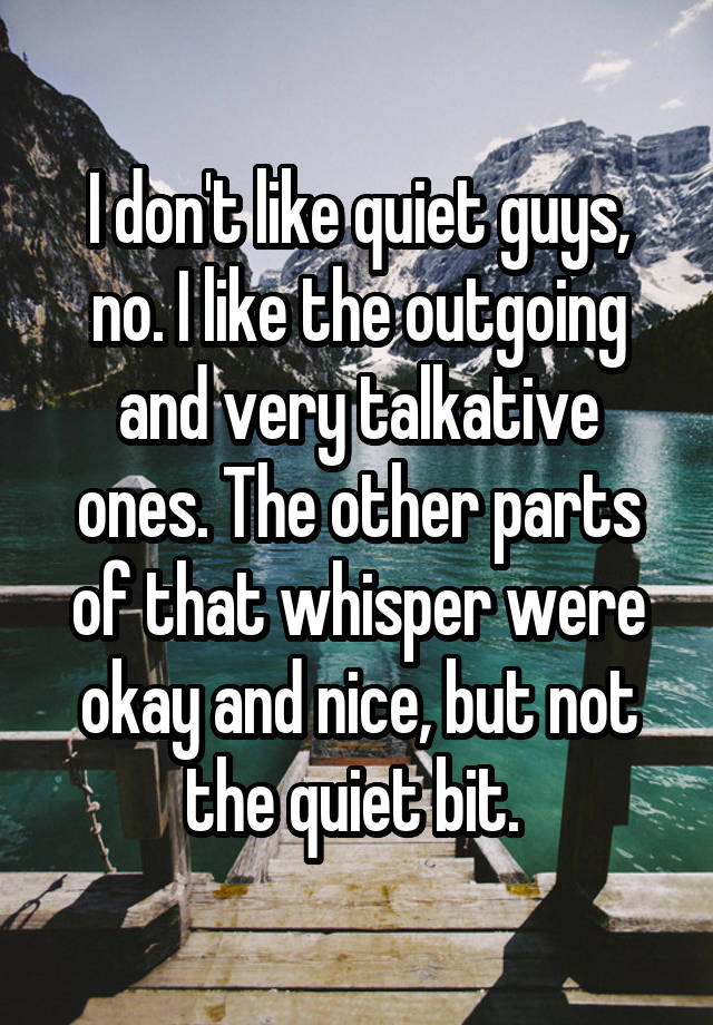 i-don-t-like-quiet-guys-no-i-like-the-outgoing-and-very-talkative