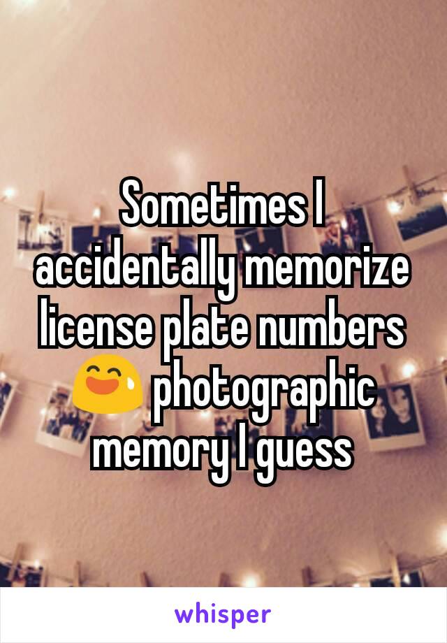 Sometimes I accidentally memorize license plate numbers 😅 photographic memory I guess