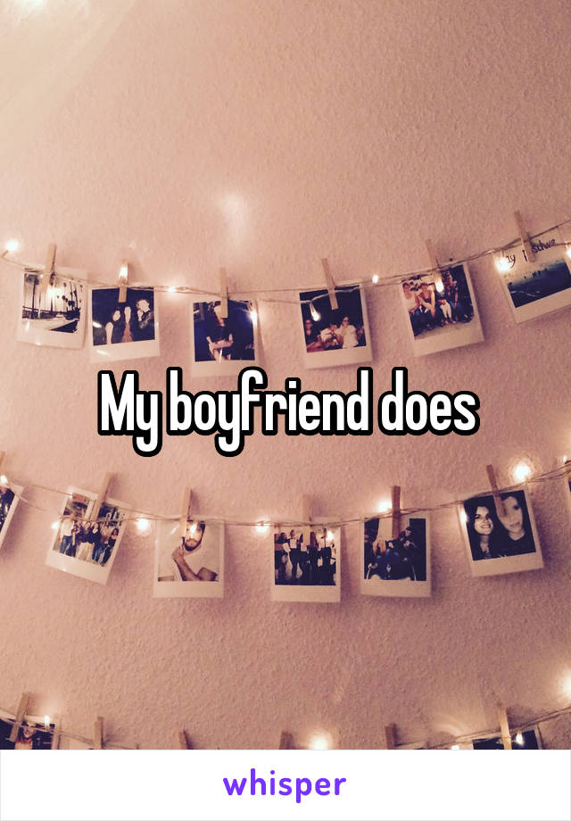 My boyfriend does