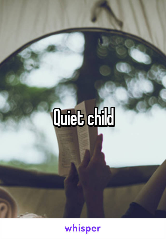 Quiet child