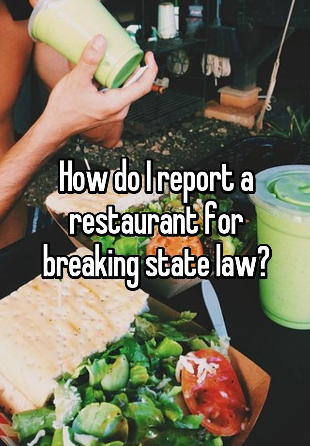 How do I report a restaurant for breaking state law?