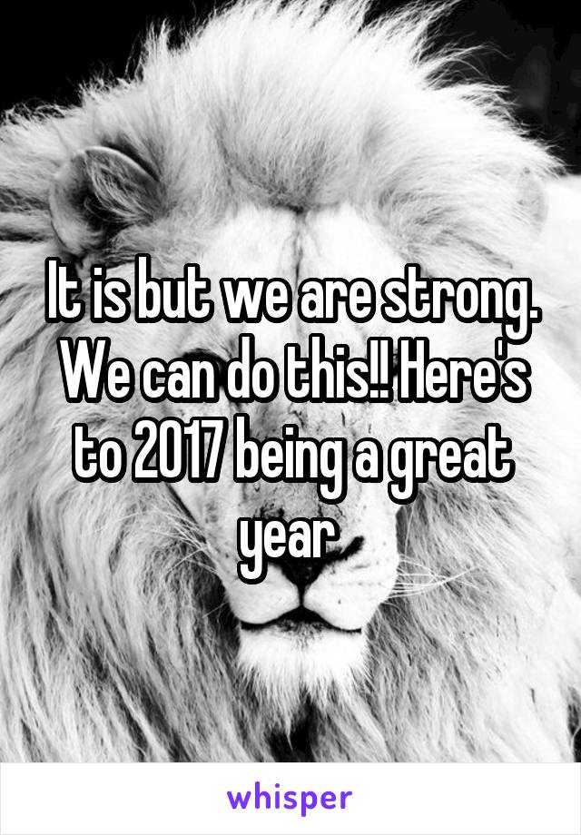 It is but we are strong. We can do this!! Here's to 2017 being a great year 