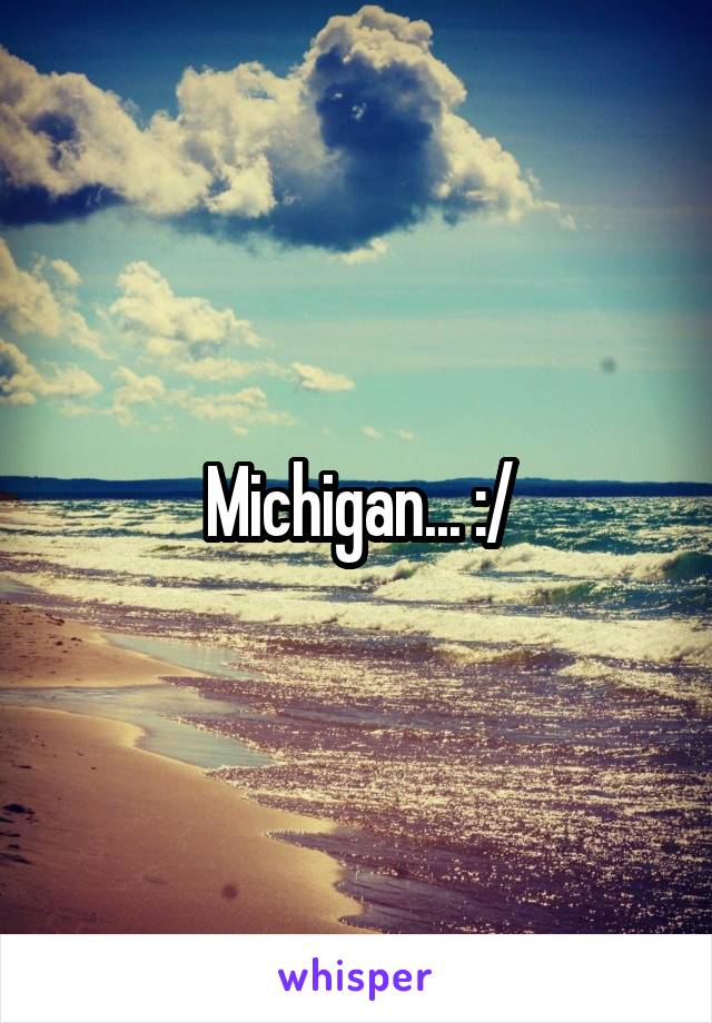 Michigan... :/