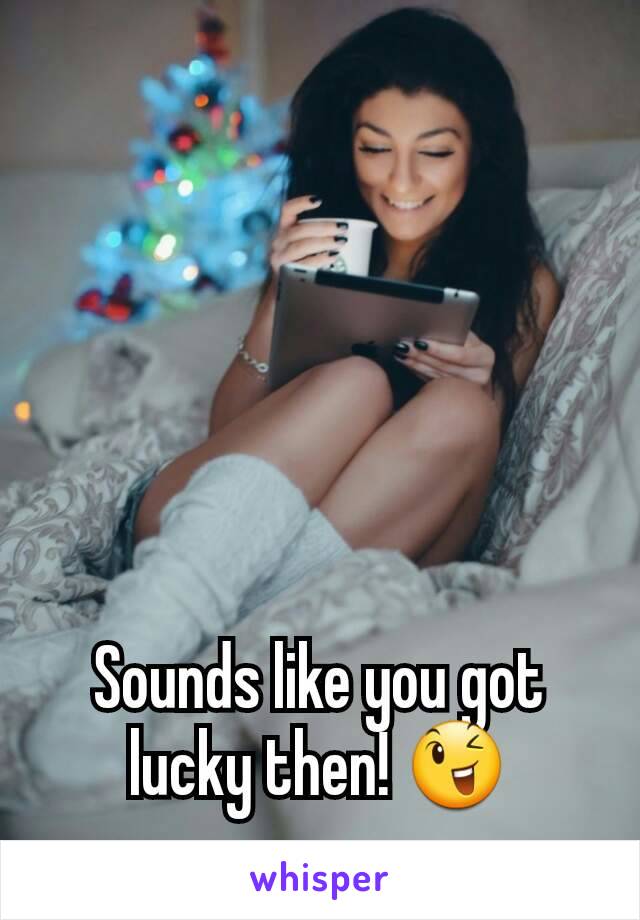 Sounds like you got lucky then! 😉