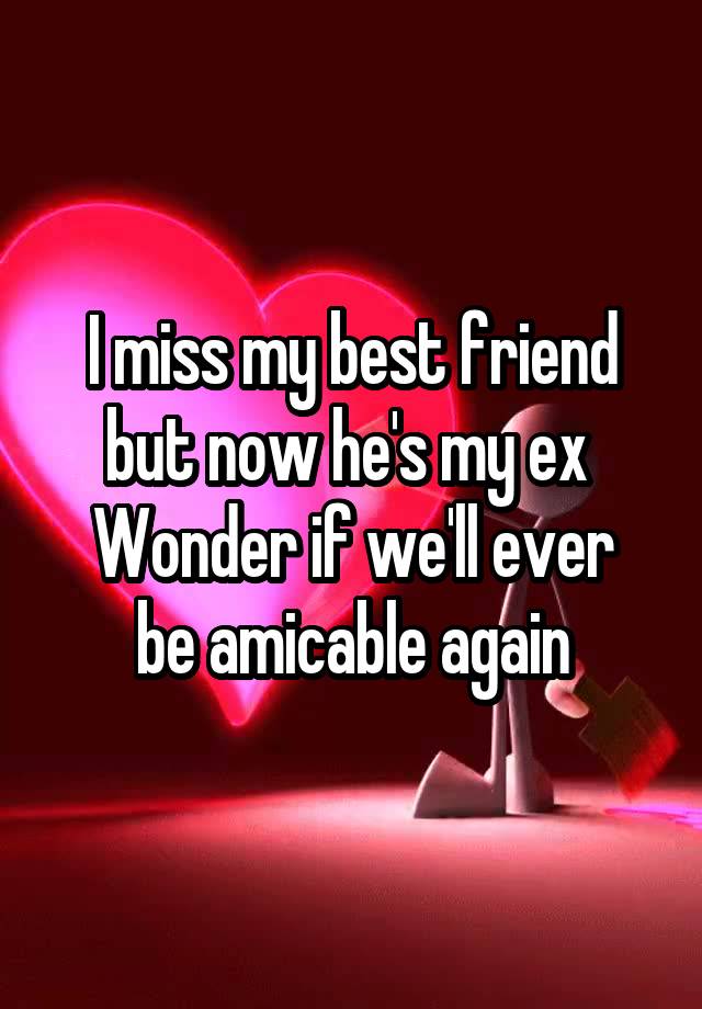 i-miss-my-best-friend-but-now-he-s-my-ex-wonder-if-we-ll-ever-be