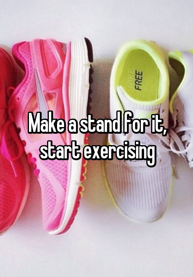 make-a-stand-for-it-start-exercising