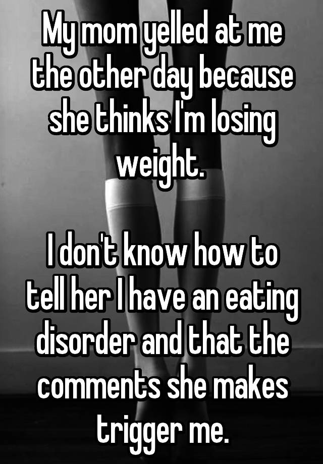 my-mom-yelled-at-me-the-other-day-because-she-thinks-i-m-losing-weight