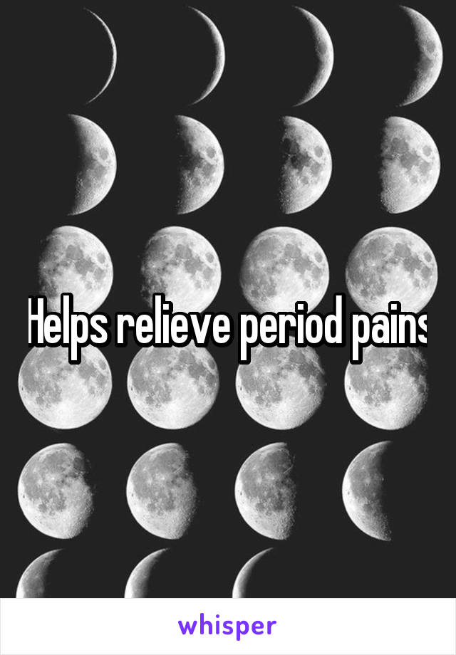 Helps relieve period pains