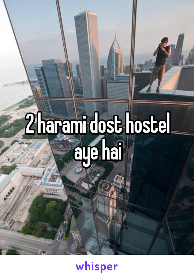 2 harami dost hostel aye hai