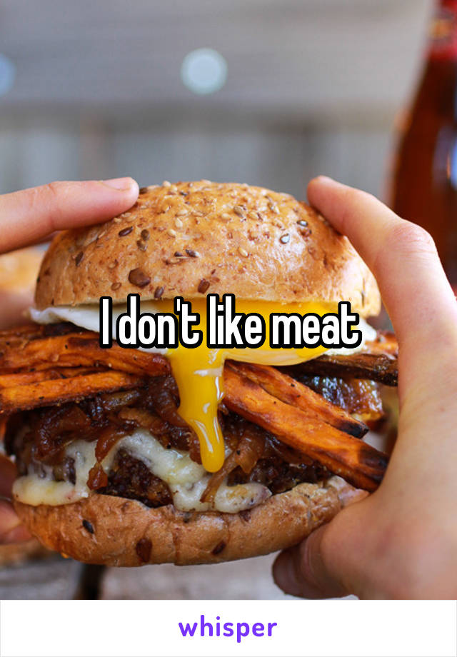 I don't like meat