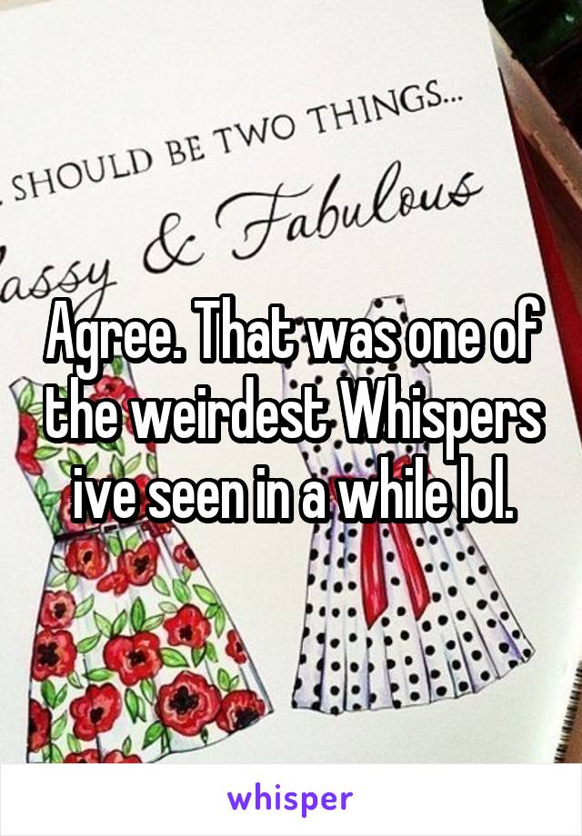 Agree. That was one of the weirdest Whispers ive seen in a while lol.