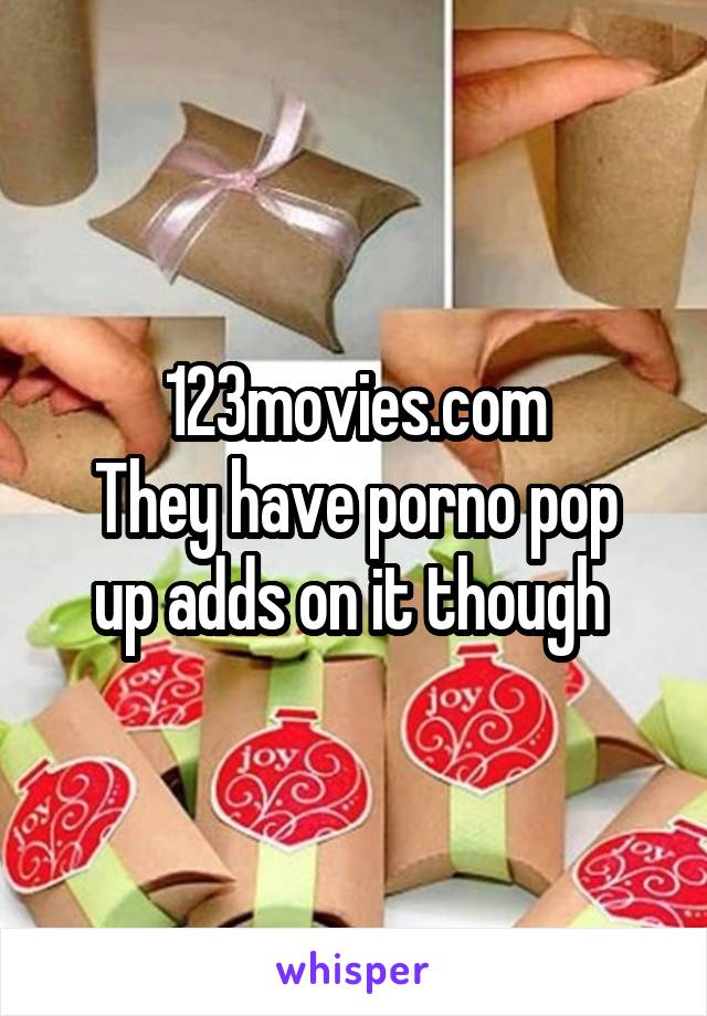 123movies.com
They have porno pop up adds on it though 