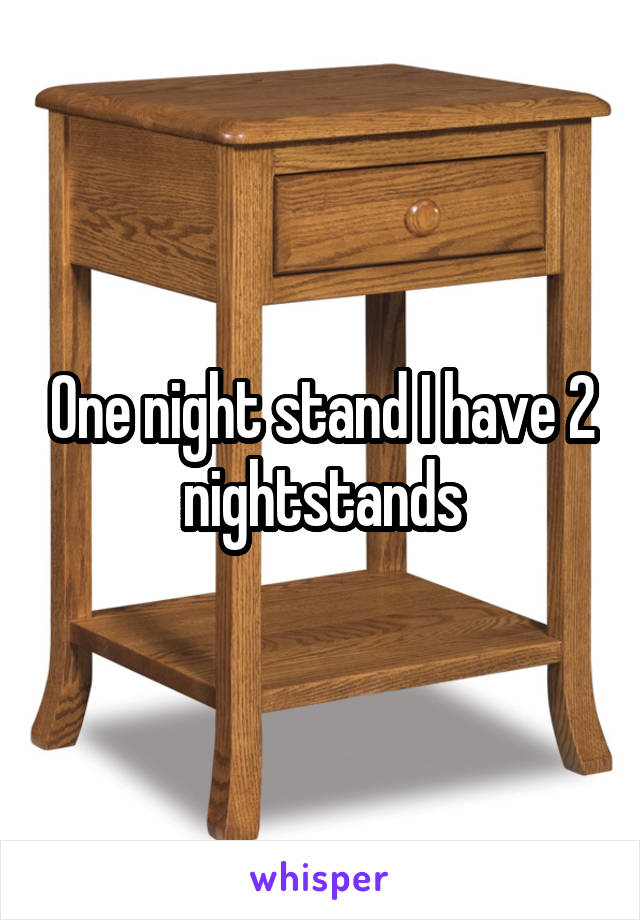 One night stand I have 2 nightstands