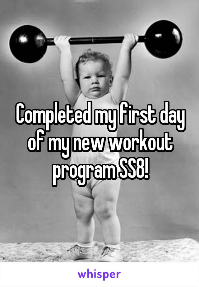 Completed my first day of my new workout program SS8!