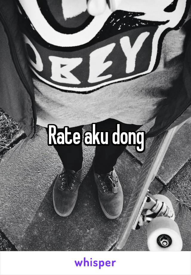 Rate aku dong