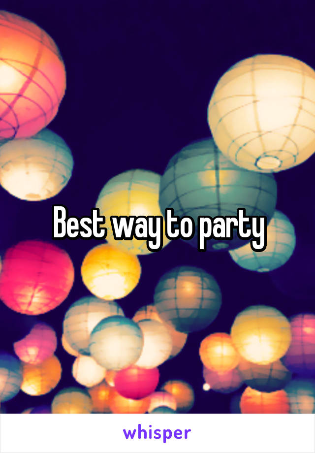 Best way to party