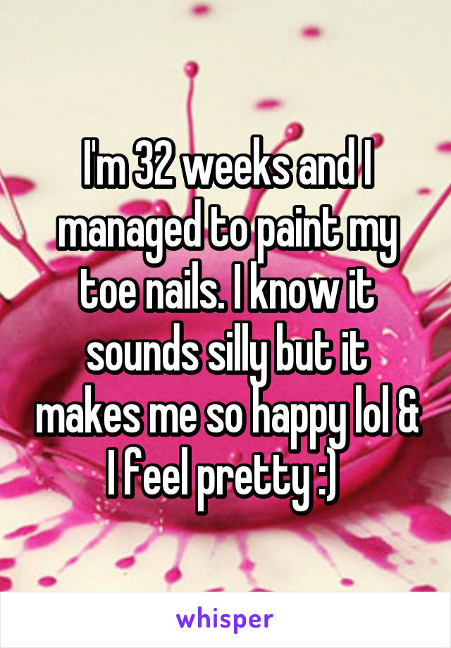 I'm 32 weeks and I managed to paint my toe nails. I know it sounds silly but it makes me so happy lol & I feel pretty :) 