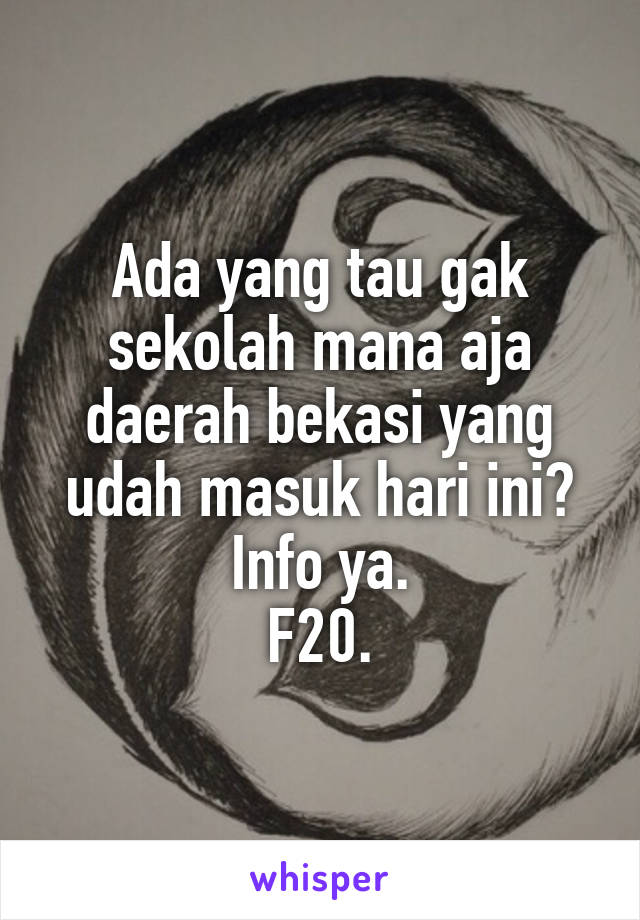 Ada yang tau gak sekolah mana aja daerah bekasi yang udah masuk hari ini?
Info ya.
F20.