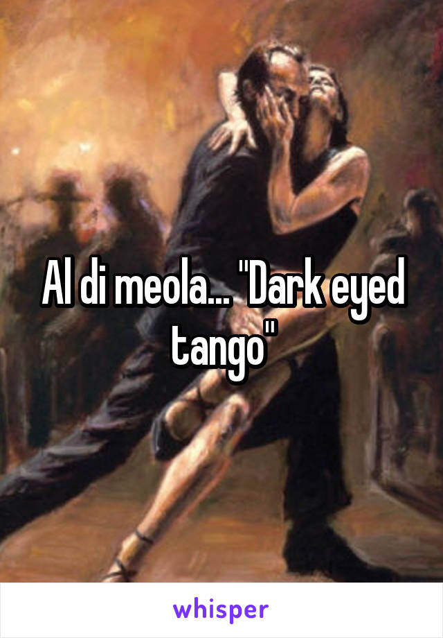 Al di meola... "Dark eyed tango"