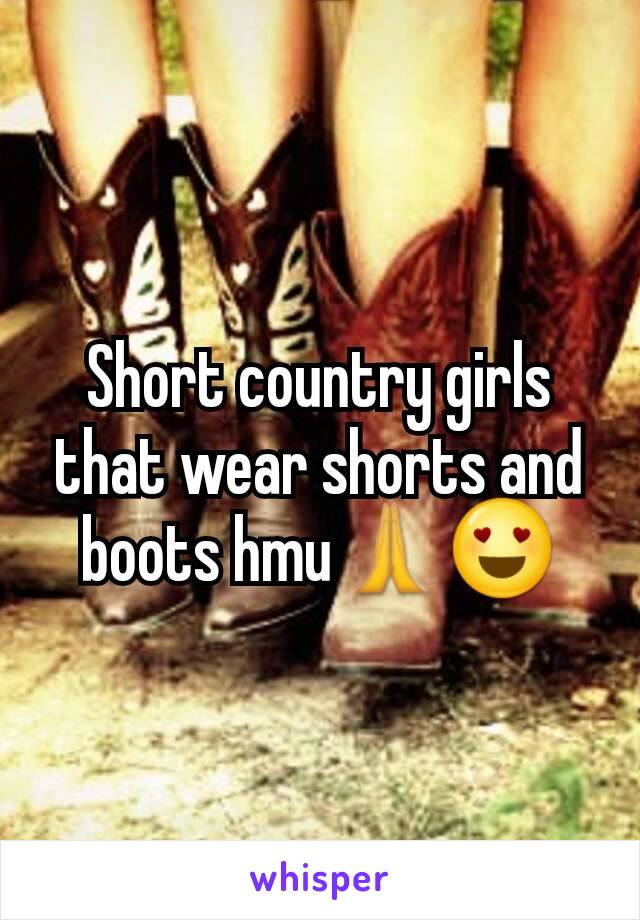 Short country girls that wear shorts and boots hmu🙏😍