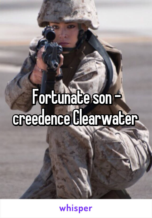 Fortunate son - creedence Clearwater 