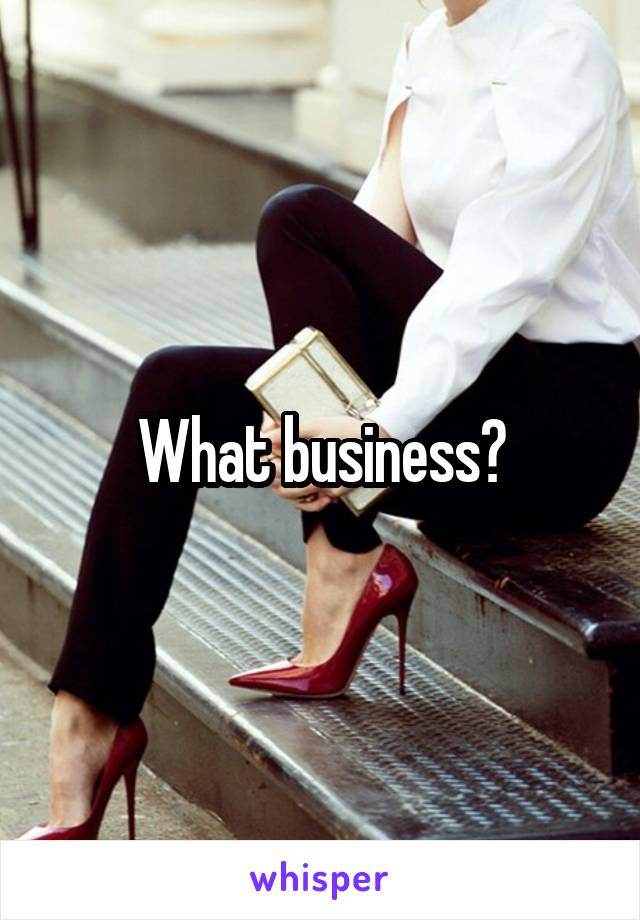 What business?