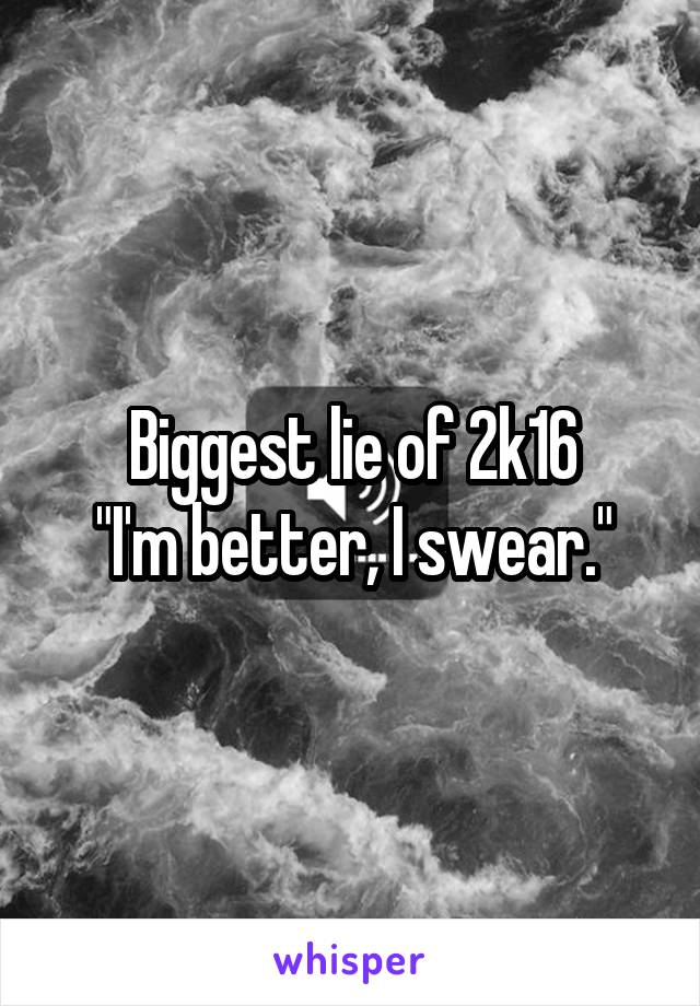 Biggest lie of 2k16
"I'm better, I swear."