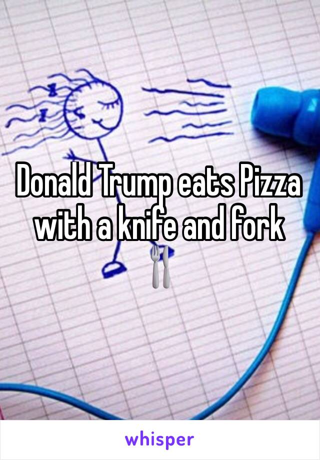 Donald Trump eats Pizza with a knife and fork 🍴 