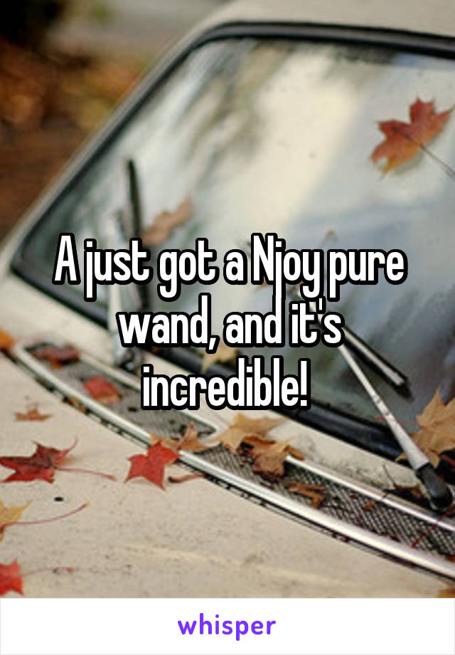 A just got a Njoy pure wand, and it's incredible! 