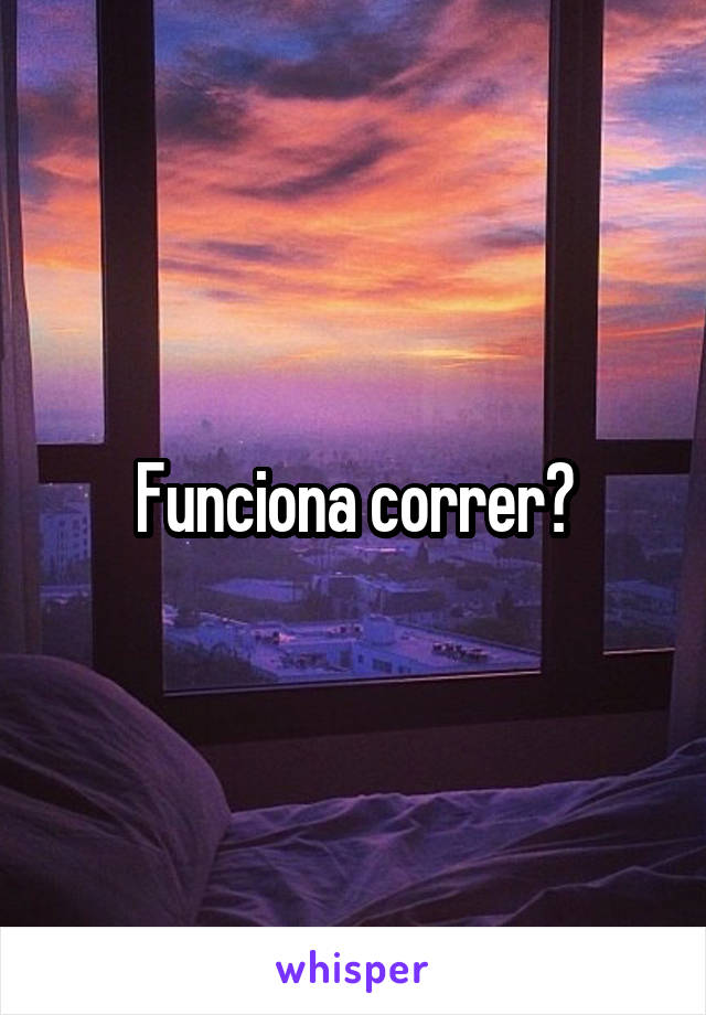 Funciona correr?