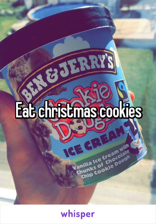 Eat christmas cookies