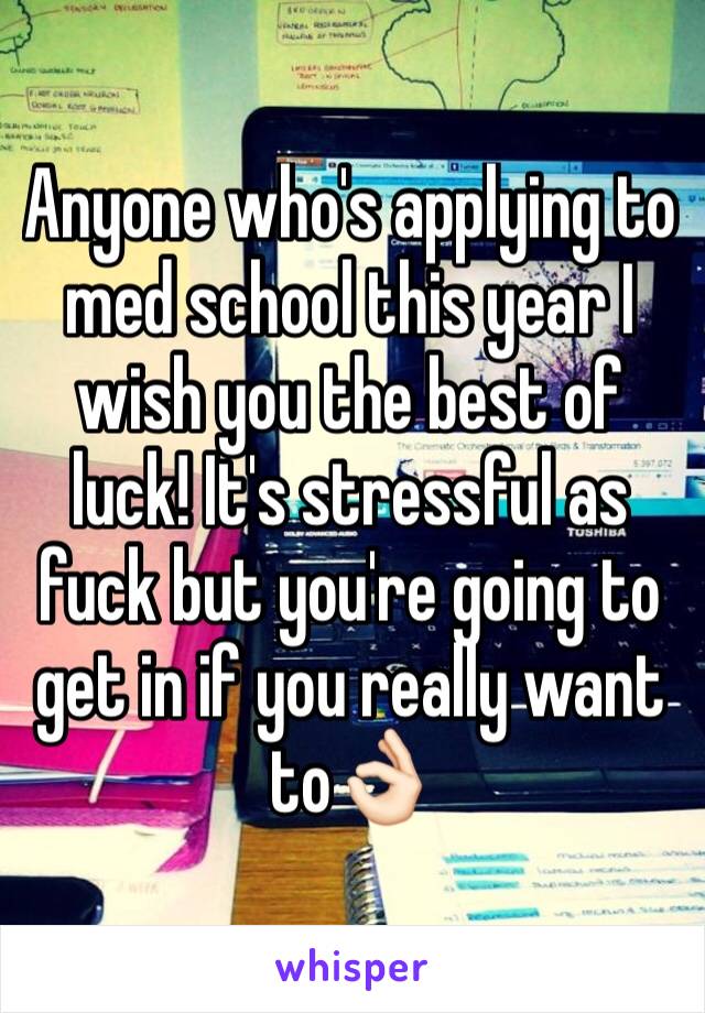 Anyone who's applying to med school this year I wish you the best of luck! It's stressful as fuck but you're going to get in if you really want to👌🏻