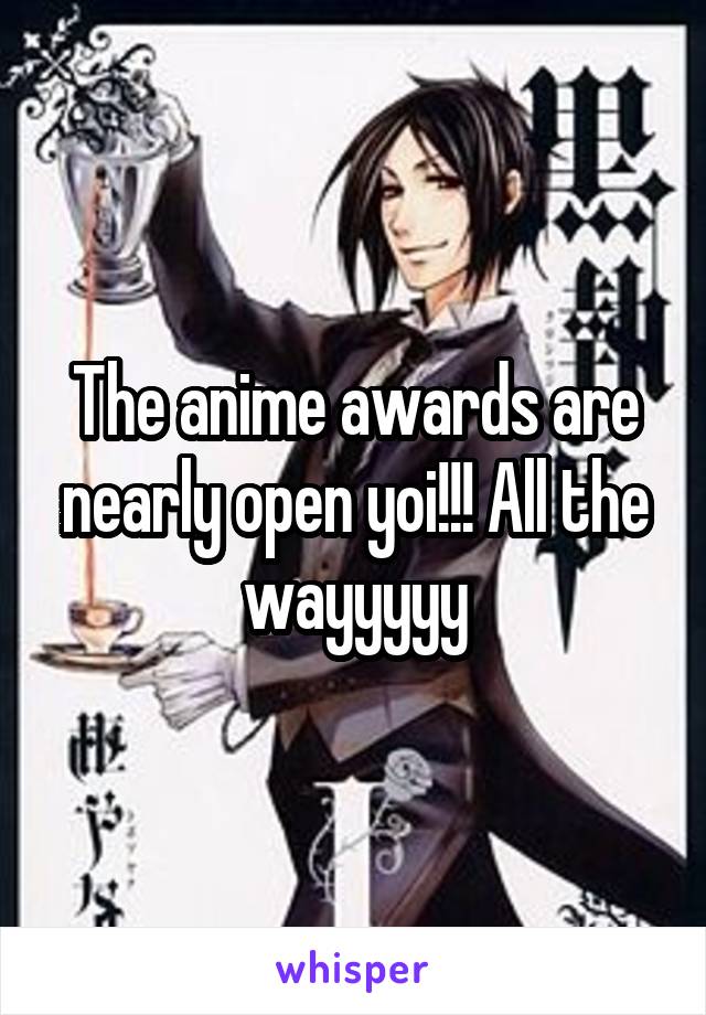 The anime awards are nearly open yoi!!! All the wayyyyy