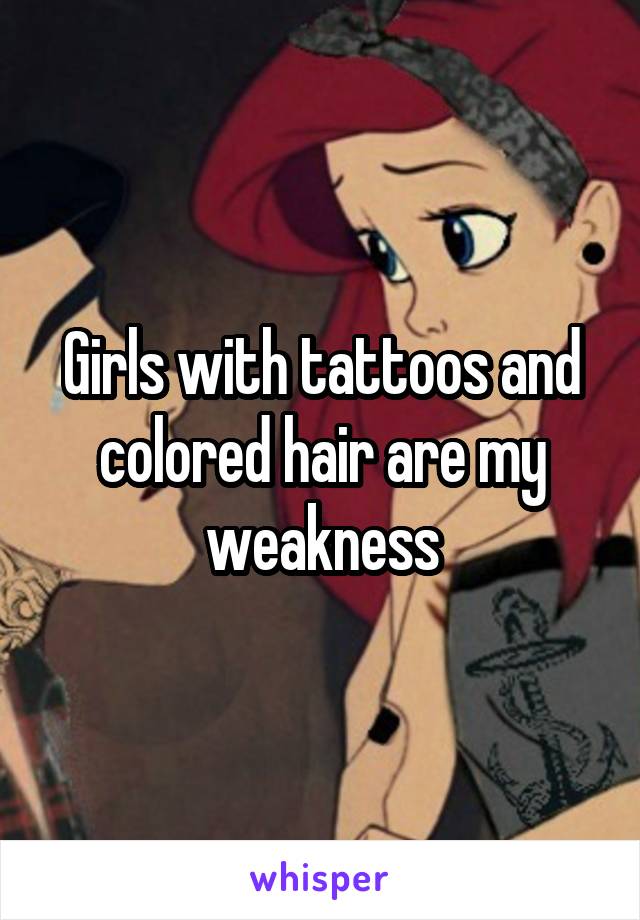 Girls with tattoos and colored hair are my weakness