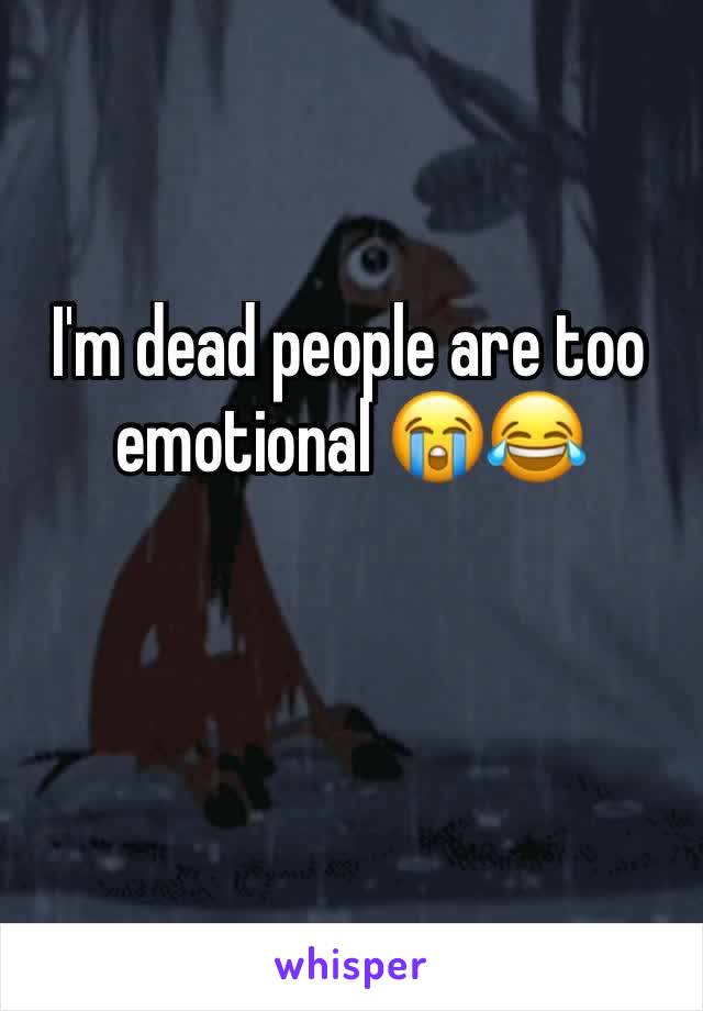 I'm dead people are too emotional 😭😂