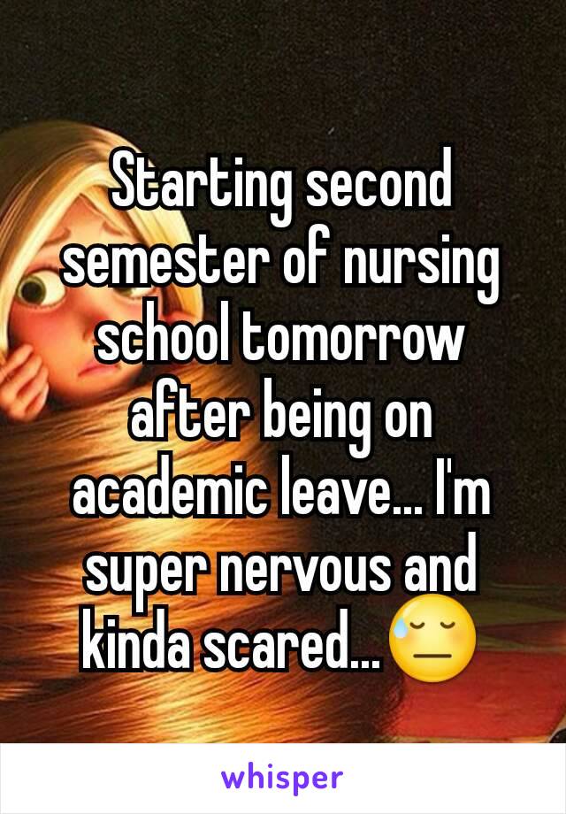 Starting second semester of nursing school tomorrow after being on academic leave... I'm super nervous and kinda scared...😓