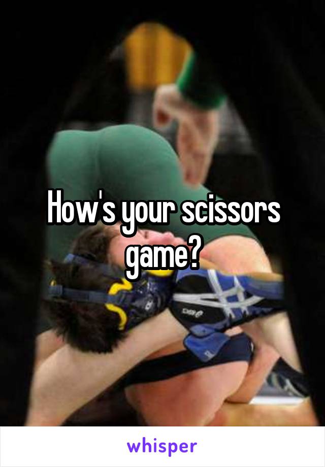 How's your scissors game?