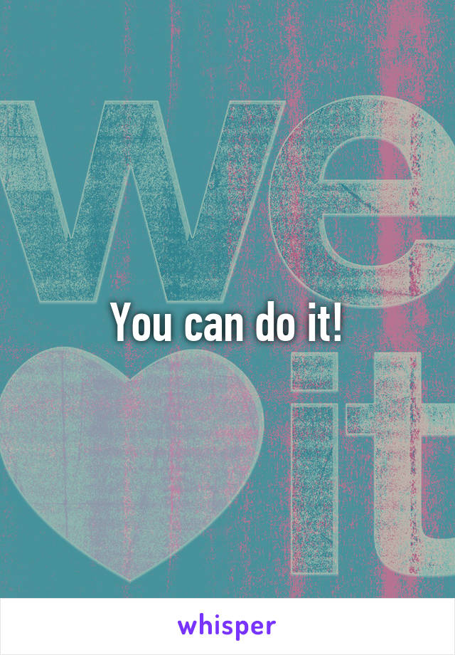 You can do it!