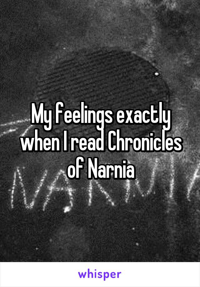 My feelings exactly when I read Chronicles of Narnia