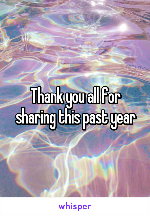 Thank you all for sharing this past year