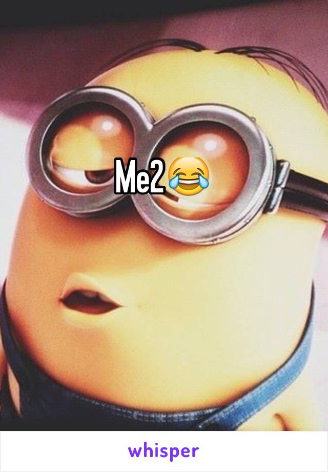 Me2😂