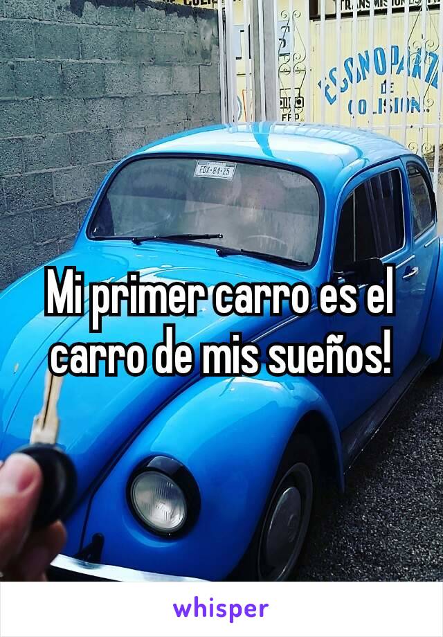 Mi primer carro es el carro de mis sueños!