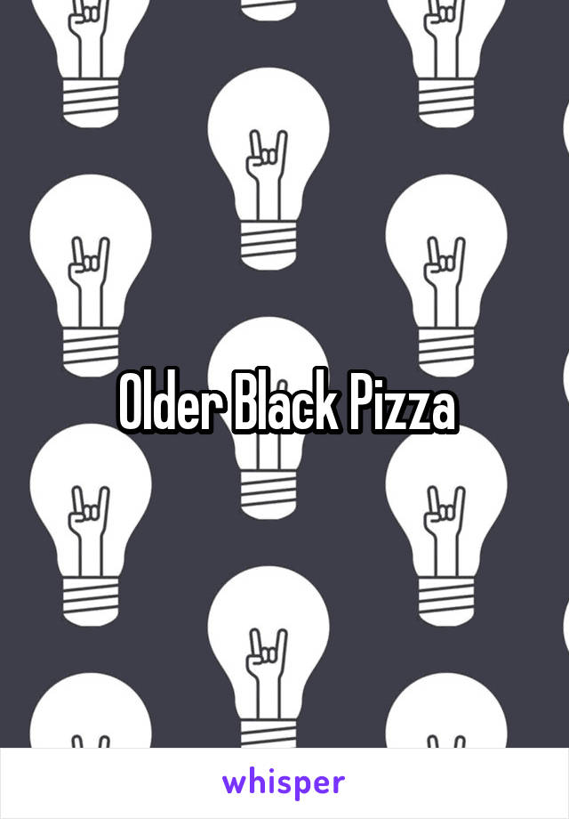 Older Black Pizza